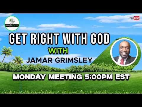 GET RIGHT WITH GOD (MONDAY MEETING) 5PM EST 5/25/2026
