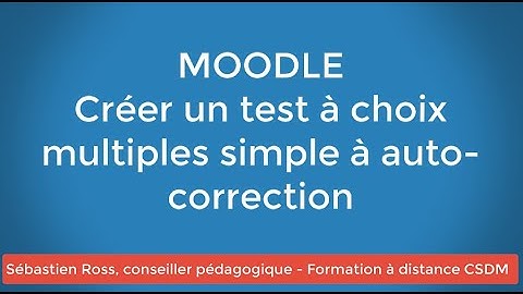 MOODLE - Créer un test à choix multiples simple à auto-correction