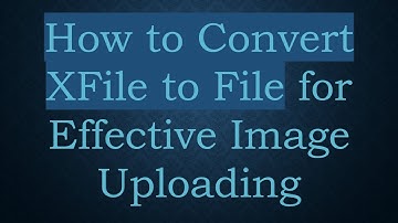 How to Convert XFile to File for Effective Image Uploading