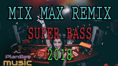 MIX MAX REMIX 2018 | NEW MIXTAPE FUNKOT SUPER BASS