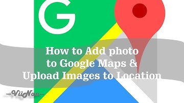 How to Add photo to Google Maps - Upload Images to Location