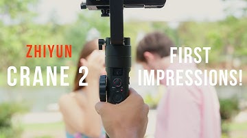ZHIYUN CRANE 2 - First Impressions!