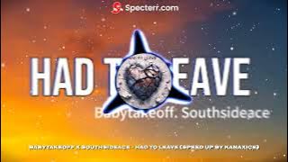 Download lagu Babytakeoff x SouthSideAce - Had To Leave (SPEED UP BY KanaxIce)