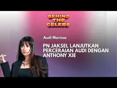 Plot Twist Audi Marissa & Anthony Xie, PN Jaksel: Proses Cerai Dilanjutkan I Behind The Celebs