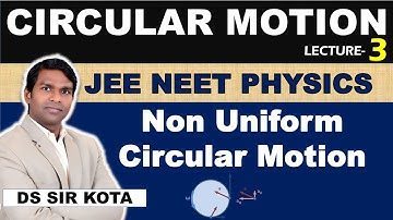 Circular Motion Lec-03: Non-Uniform Circular Motion | Class 11th | NEET JEE PHYSICS BY DS SIR
