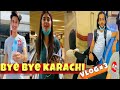Bye Bye Karachi  ❤ | Abrar Ahmad | Kanwal Aftab | Mussa Hussain | Vlog#03