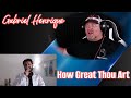 How Great Thou Art - Gabriel Henrique (Cover) | REACTION