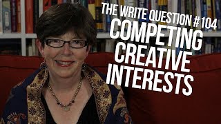 The Write Question #104: How can I deal with competing creative interests?