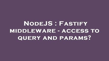 NodeJS : Fastify middleware - access to query and params?
