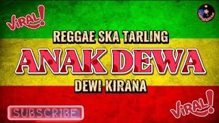 Download Lagu REGGAE SKA TARLING || ANAK DEWA ~ DEWI KIRANA❗Cover Musik Reggae SKA Tarling Version‼️Terbaru MP3