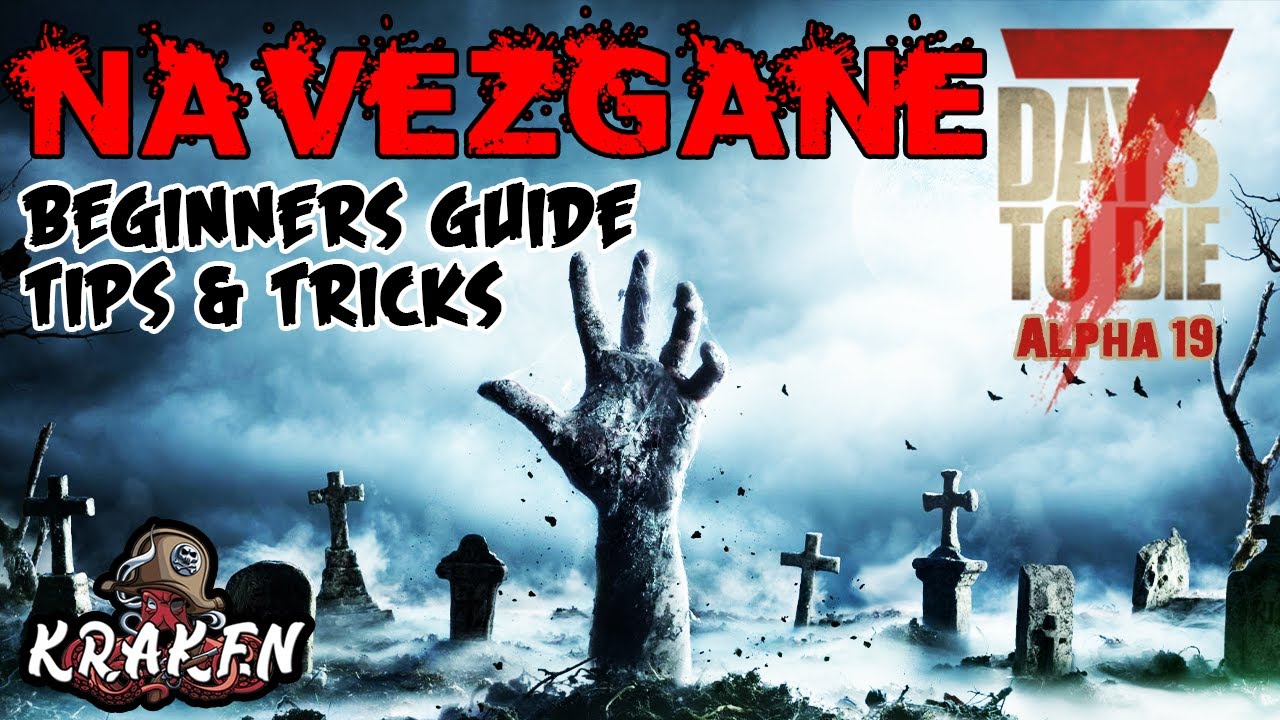 7 Days To Die | Alpha 19 | NAVEZGANE BEGINNERS GUIDE | TIPS & TRICKS ...