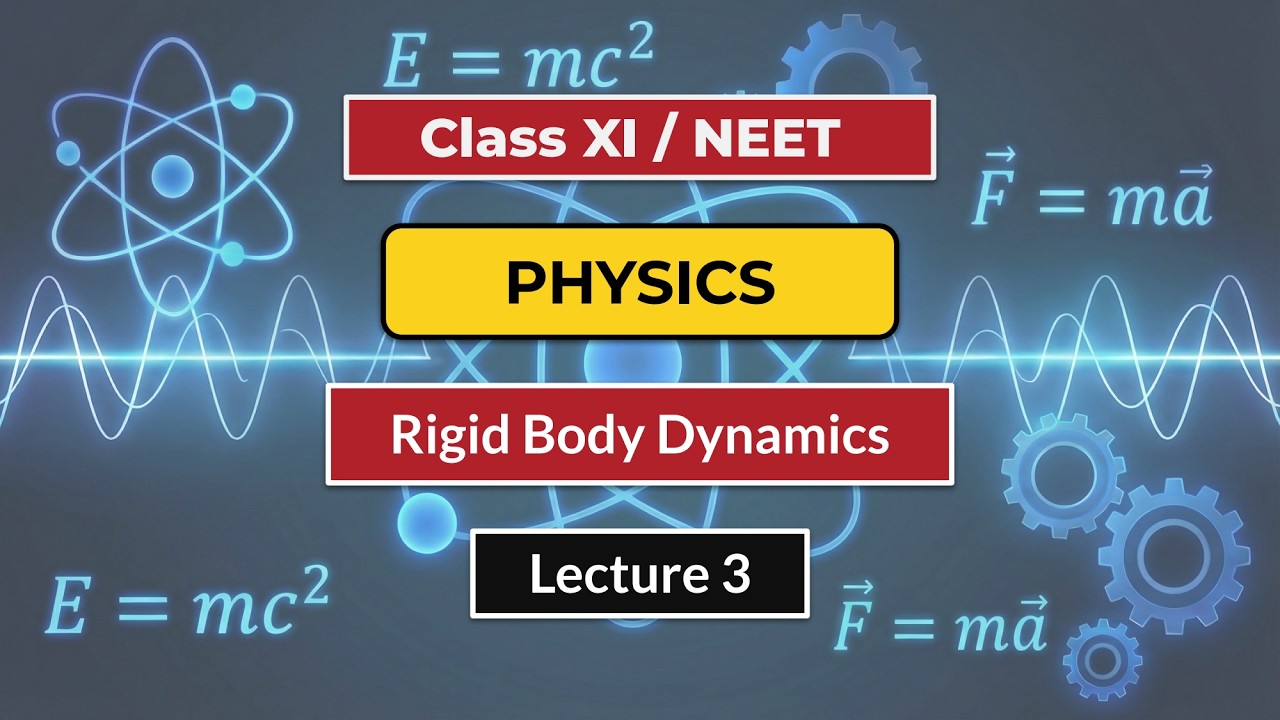 Rigid Body Dynamics L3 | G11 NEET Physics | Delhi CM SHRI Crash Course | 22nd Jan, 2026