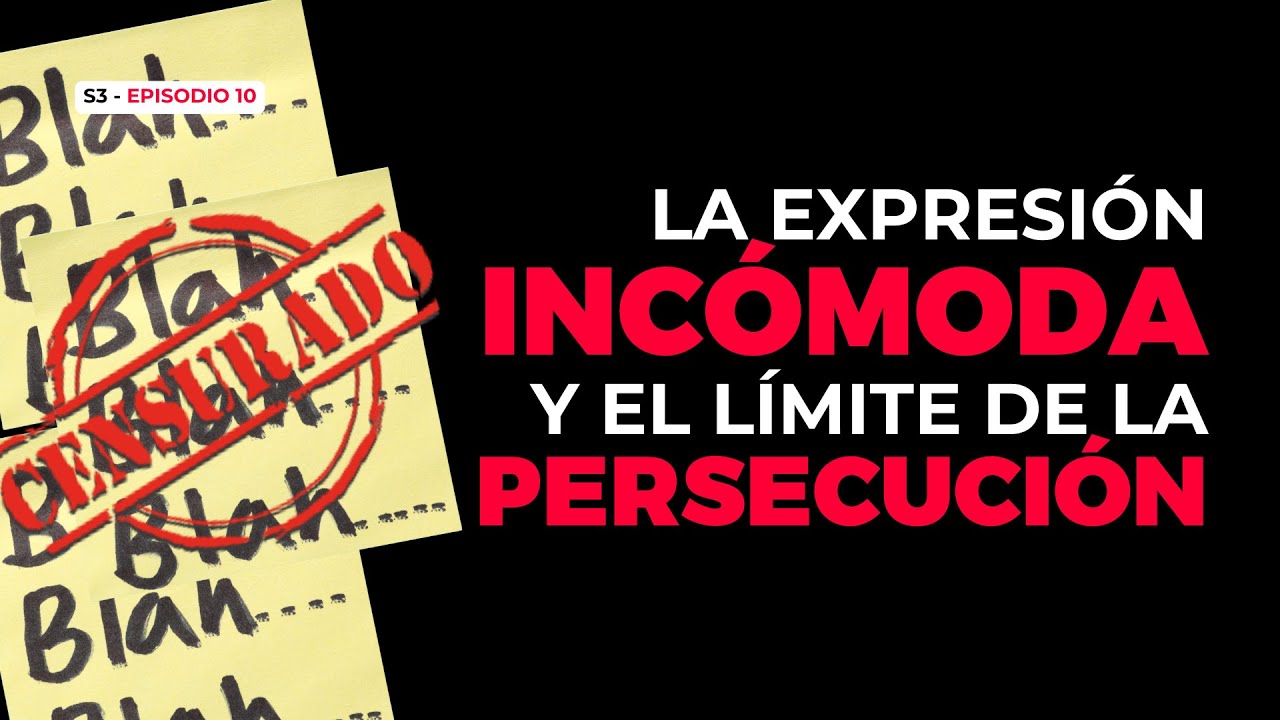La EXPRESIÓN INCÓMODA y el límite de la persecución | S3EP10