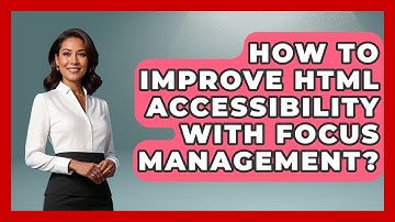 How To Improve HTML Accessibility With Focus Management? - Simple HTML Studio