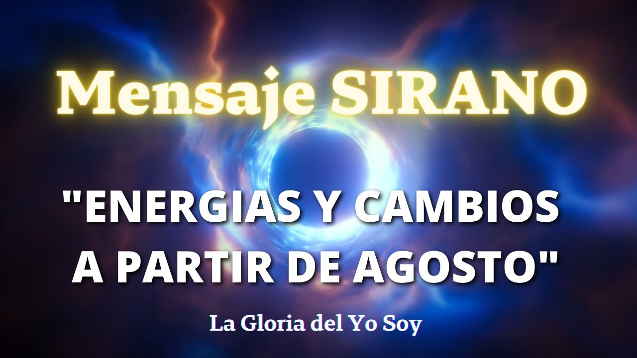 "ENERGÍAS Y CAMBIOS" Mensaje SIRANO 🌍 La Gloria del Yo Soy - YouTube