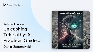 Unleashing Telepathy: A Practical Guide to… by Daniel Zaborowski · Audiobook preview