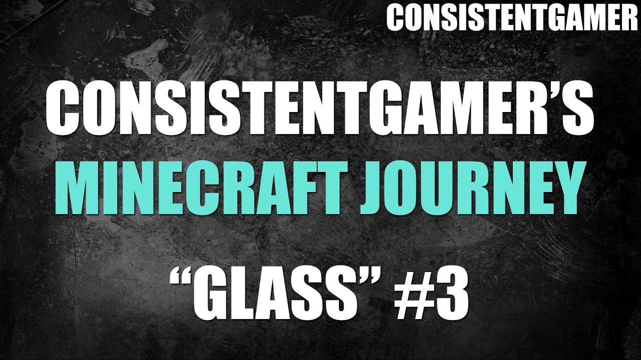ConsistentGamer's Minecraft Journey | "Glass" | Episode #3