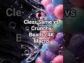 Clear Slime vs Crunchy Beads (4K Macro) #shorts