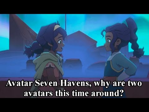 Avatar Seven Havens, why are two avatars this time around?