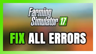How to FIX Farming Simulator 17 All Errors
