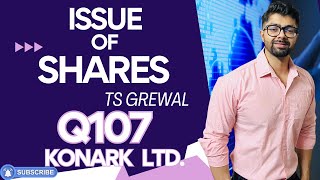 ISSUE OF SHARES | Q107 | TS GREWAL Solutions | 2024 | Chapter 8 | Question no. 107 - Konark Ltd.