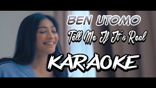 TELL ME IF IT'S REAL - INSTRUMENTAL KARAOKE - BEN UTOMO