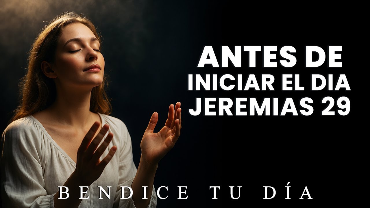 Oración de la Mañana Con Jeremías 29 | Pon tu Día en Manos de Dios y ...