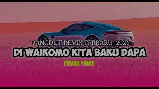 Download Lagu DANGDUT ENAK🍊DI WAIKOMO KITA BAKU DAPA REMIX🍑 RHYAS RMXR 2026 MP3