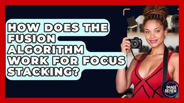 How Does The Fusion Algorithm Work For Focus Stacking? - Image Review Studio