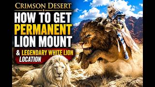 Crimson Desert - How to Get Permanent Lion Mount & Legendary White Lion Location (Patch 1.06)