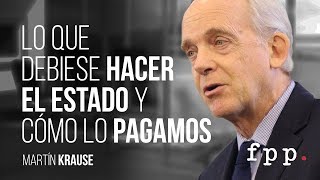 Lo que debiese hacer el Estado y cómo lo pagamos | Martín Krause U.FPP 2016