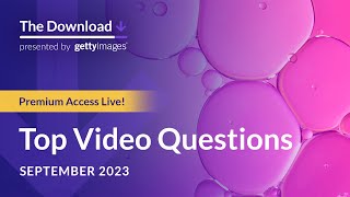 The Download, Premium Access Live! Top Video Questions - Getty Images