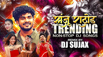 Marathi Trending Nonstop 2025 Dj Songs | Sanju Rathod Trending Mashup | New Marathi DJ Song |DJSujax