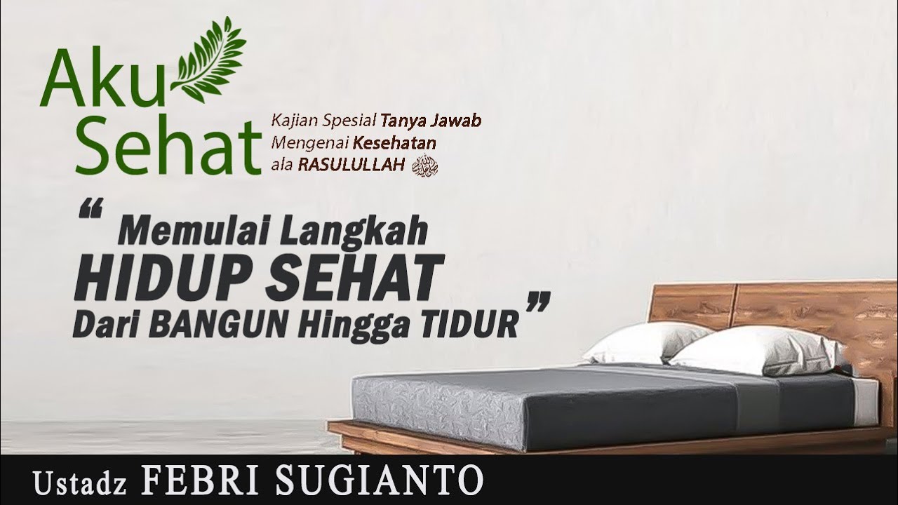 MEMULAI LANGKAH HIDUP SEHAT DARI BANGUN HINGGA TIDUR | Ustadz FEBRI SUGIANTO