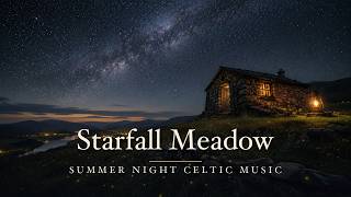 Starfall Meadow β¨ Summer Night Celtic Music for Sleep, Study & Relaxation | Starry Hill Ambience