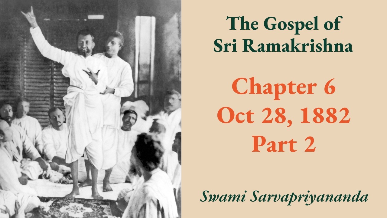 Gospel | Chapter 6: Oct 28, 1882 (Part 2) | Swami Sarvapriyananda