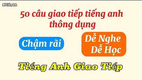 50 câu giao tiếp Tiếng anh đơn giản, sử dụng hàng ngày 