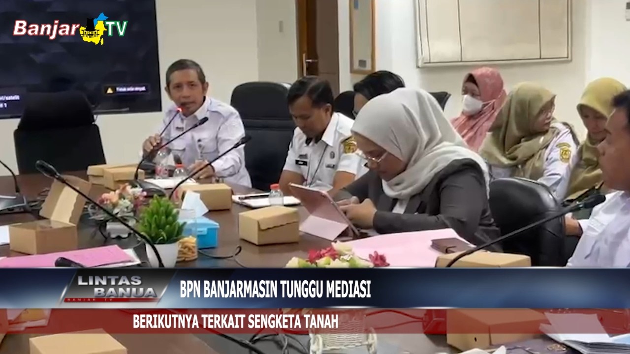 BPN BANJARMASIN TUNGGU MEDIASI BERIKUTNYA TERKAIT SENGKETA TANAH