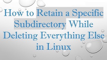How to Retain a Specific Subdirectory While Deleting Everything Else in Linux
