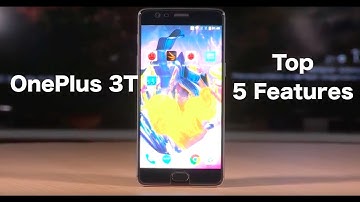 Top 5 Features of OnePlus 3T | Digit.in