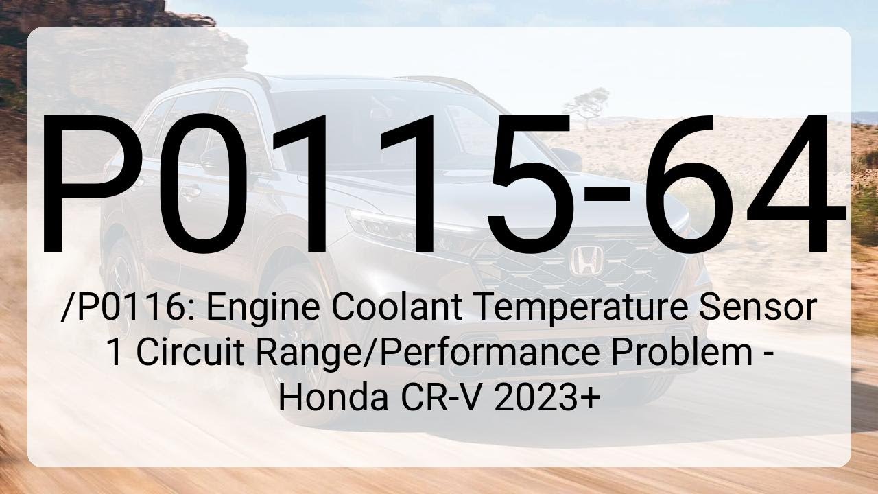 DTC P0115-64/P0116: Engine Coolant Temperature Sensor 1 Circuit Range/Performance Problem - Honda...