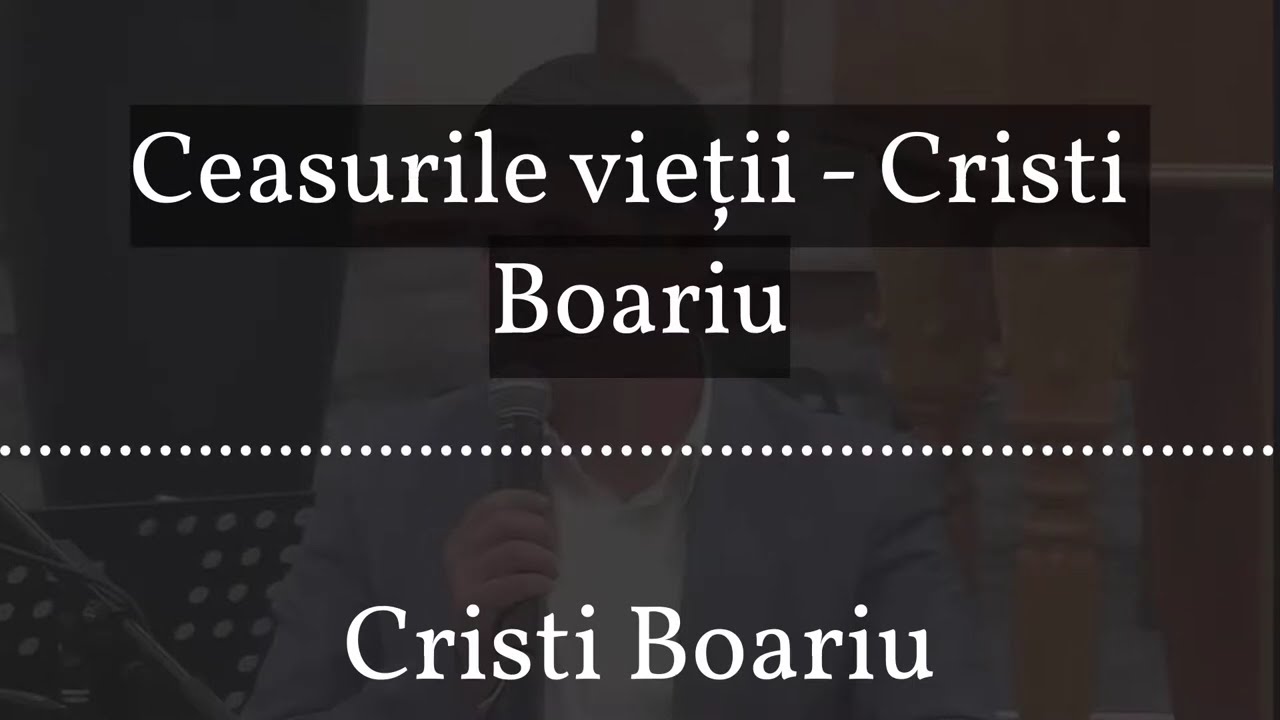 Ceasurile vieții - Cristi Boariu | Cristi Boariu predici noi