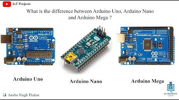 What is the difference between Arduino Uno, Arduino Nano and Arduino Mega? II IoT Project basics II
