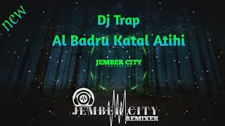 Dj Al Badru Katal Atihi Trap [JEMBER CITY]