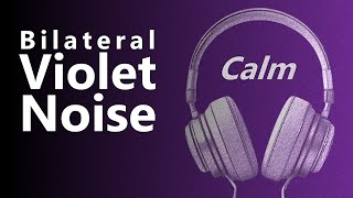 Bilateral Violet Noise for a CALM Nervous System & Anxiety Relief