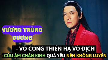 VƯƠNG TRÙNG DƯƠNG - Tại Hoa Sơn Luận Kiếm Giành Được CỬU ÂM CHÂN KINH Tại Sao Lại Không Luyện?