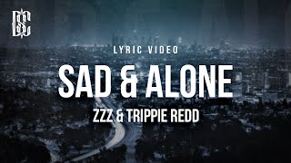 Zzz & Trippie Redd - Sad & Alone | Lyrics