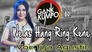 TYA AGUSTIN I WELAS HANG RING KENE I GANK KUMPO FEAT RAMAYANA