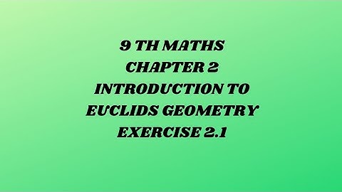 9 TH MATHS.2 INTRODUCTION TO EUCLIDS GEOMETRY. EXERCISE 2.1