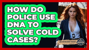 How Do Police Use DNA To Solve Cold Cases? - Law Enforcement Insider